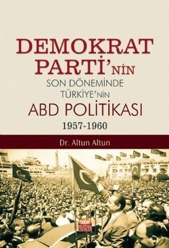 Demokrat Parti'nin Son Döneminde Türkiye'nin ABD Politkası 1957-1960 Altun Altun Nobel Bilimsel Eserler