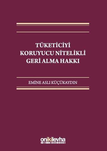 Tüketiciyi Koruyucu Nitelikli Geri Alma Hakkı Emine Aslı Küçükaydın On İki Levha Yayıncılık