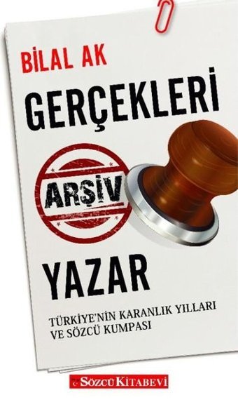 Gerçekleri Arşiv Yazar - Türkiyenin Karanlık Yılları ve Sözcü Kumpası Bilal Ak Sözcü Kitabevi