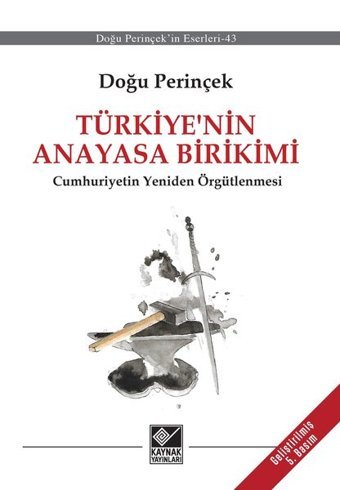 Türkiye' nin Anayasa Birikimi - Cumhuriyetin Yeniden Örgütlenmesi Doğu Perinçek Kaynak Yayınları