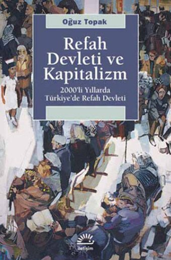 Refah Devleti ve Kapitalizm Oğuz Topak İletişim Yayınları