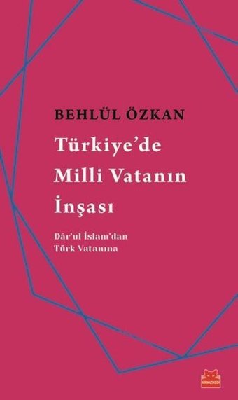 Türkiye'de Milli Vatanın İnşası Behlül Özkan Kırmızı Kedi