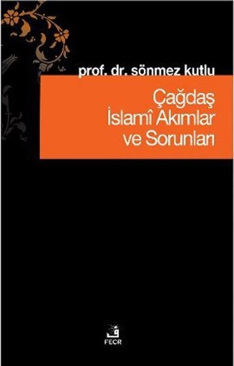 Çağdaş İslami Akımlar ve Sorunları Sönmez Kutlu Fecr Yayınları