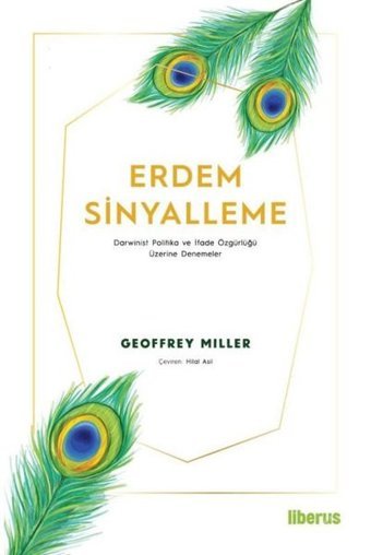 Erdem Sinyalleme: Darwinist Politika ve İfade Özgürlüğü Üzerine Denemeler Geoffrey Miller Liberus
