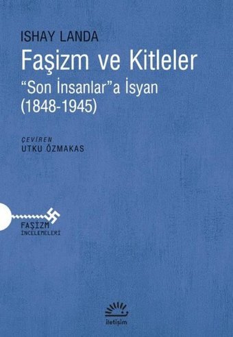 Faşizm ve Kitleler - Son İnsanlara İsyan - 1848 - 1945 Ishay Landa İletişim Yayınları
