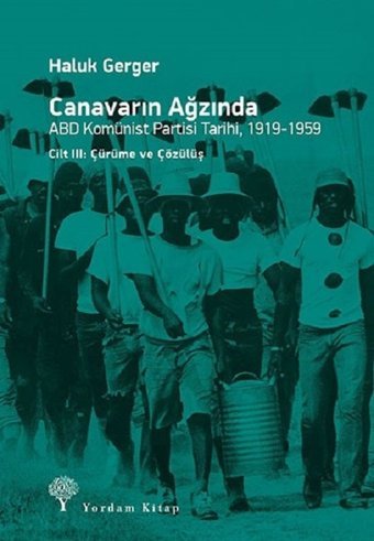 Canavarın Ağzında Cilt 3-ABD Komünist Partisi Tarihi 1919-1959 Haluk Gerger Yordam Kitap