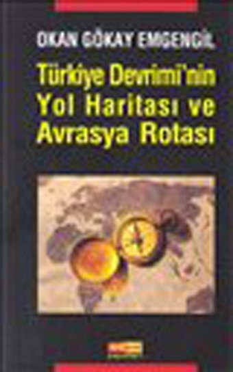 Türkiye Devrimi'nin Yol Haritası ve Avrasya Rotası Okan Gökay Emgengil Asya Şafak Yayınları