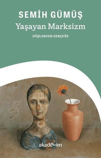 Yaşayan Marksizm - Düşlerden Gerçeğe Semih Gümüş Akademim Yayıncılık
