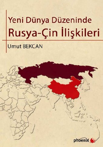 Yeni Dünya Düzeninde Rusya - Çin İlişkileri Umut Bekcan Phoenix