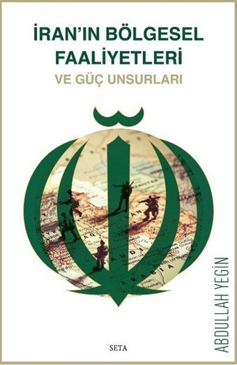 İran'ın Bölgesel Faaliyetleri ve Güç Unsurları Abdullah Yeğin Seta Yayınları