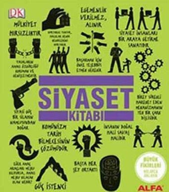 Siyaset Kitabı Paul Kelly, John Farndon, Niall Kishtainy, Anca Pusca, Jesper Johnson, Rod Dacombe, A.S. Hodson, James Meadway, Marcus Weeks Alfa Yayıncılık