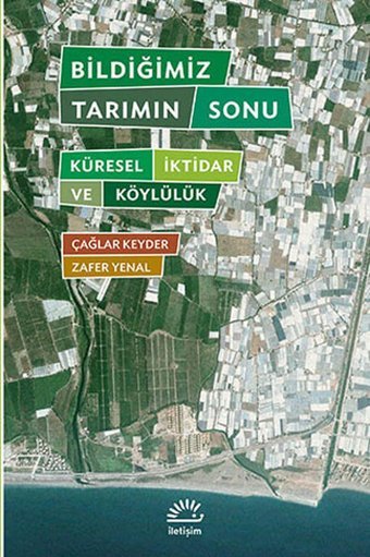 Bildiğimiz Tarımın Sonu Zafer Yenal, Çağlar Keyder İletişim Yayınları