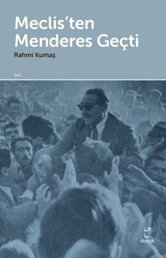 Meclis'ten Menderes Geçti Rahmi Kumaş Doruk Yayınları