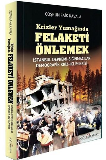 Krizler Yumağında Felaketi Önlemek: İstanbul Depremi - Sığınmacılar - Demografik Kriz - İklim Krizi Coşkun Faik Kavala Doğu Kitabevi