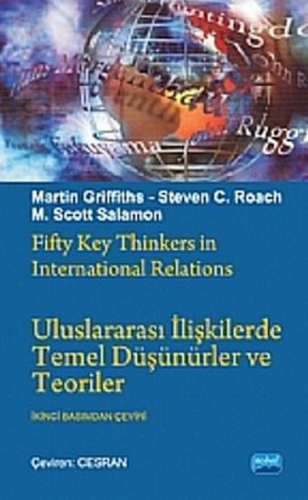 Uluslararası İlişkilerde Temel Düşünürler ve Teoriler Martin Griffith, Steven C. Roach, M. Scott Solomon Nobel Akademik Yayıncılık