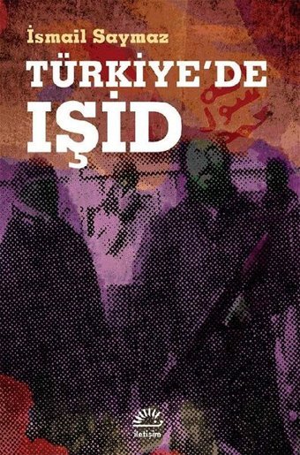 Türkiye'de IŞİD İsmail Saymaz İletişim Yayınları