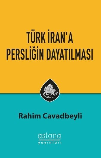 Türk İran'a Persliğin Dayatılması Rahim Cavadbeyli Astana Yayınları