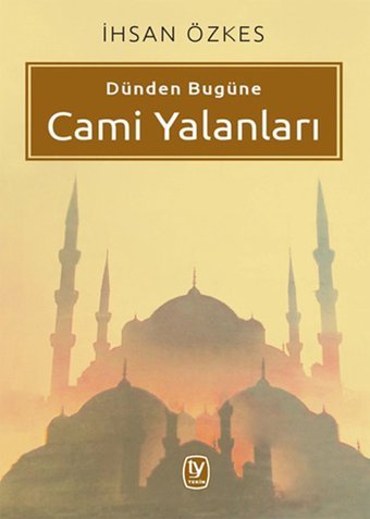 Dünden Bugüne Cami Yalanları İhsan Özkes Tekin Yayınevi
