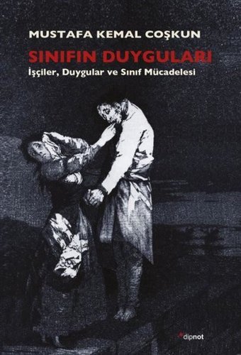 Sınıfın Duyguları - İşçilerDuygular ve Sınıf Mücadelesi Mustafa Kemal Coşkun Dipnot