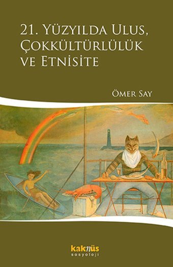 21. Yüzyılda Ulus Çokkültürlülük ve Etnisite Ömer Say Kaknüs Yayınları