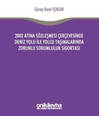2002 Atina Sözleşmesi Çerçevesi'nde Deniz Yolu İle Yolcu Taşımalarında Zorunlu Sorumluluk Sigortası Güneş Karol Işıklar On İki Levha Yayıncılık