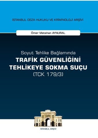 Soyut Tehlike Bağlamında Trafik Güvenliğini Tehlikeye Sokma Suçu Ömer Metehan Aynural On İki Levha Yayıncılık