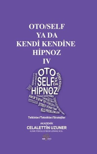 Oto/Self ya da Kendi Kendine Hipnoz 4 - Telkinler - Teknikler - Stratejiler Celalettin Uzuner Nar Ağacı Yayınları