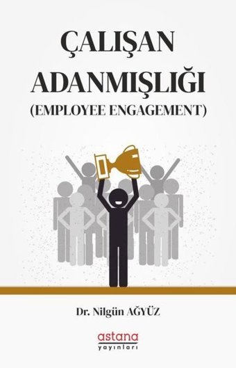 Çalışan Adanmışlığı-Employee Engagement Nilgin Ağyüz Astana Yayınları