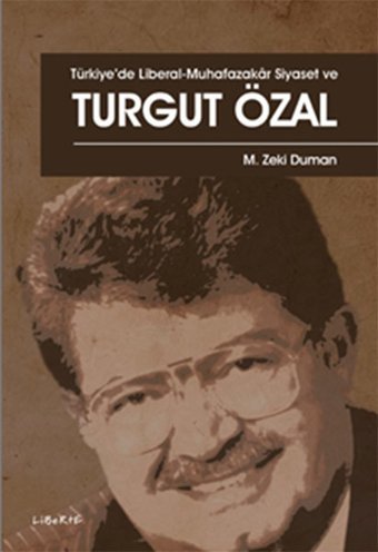 Türkiyede Liberal-Muhafazakar Siyaset ve Turgut Özal M. Zeki Duman Liberte
