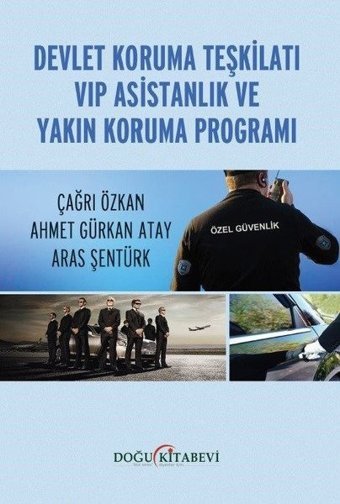 Devlet Koruma Teşkilatı VIP Asistanlık ve Yakın Koruma Programı Ahmet Gürkan Atay Doğu Kitabevi