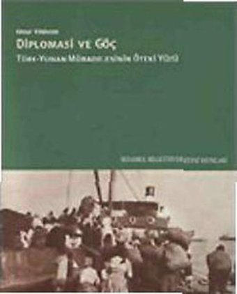 Diplomasi ve Göç / Türk - Yunan Mübadelesinin Öteki Yüzü Onur Yıldırım İstanbul Bilgi Üniv.Yayınları