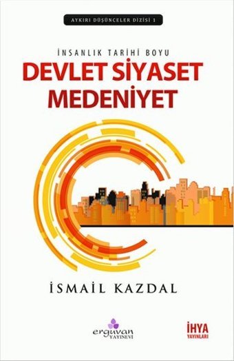Devlet Siyaset Medeniyet İsmail Kazdal Erguvan Yayınları