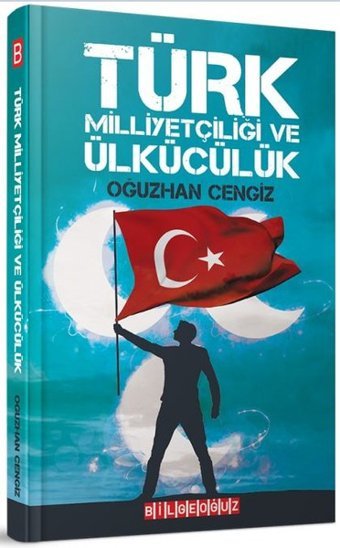 Türk Milliyetçiliği ve Ülkücülük Oğuzhan Cengiz Bilgeoğuz Yayınları