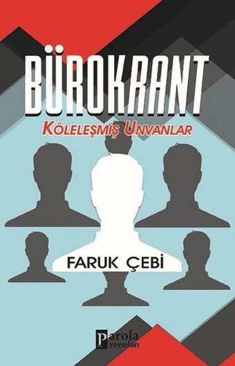 Bürokrant - Köleleşmiş Unvanlar Faruk Çebi Parola Yayınları
