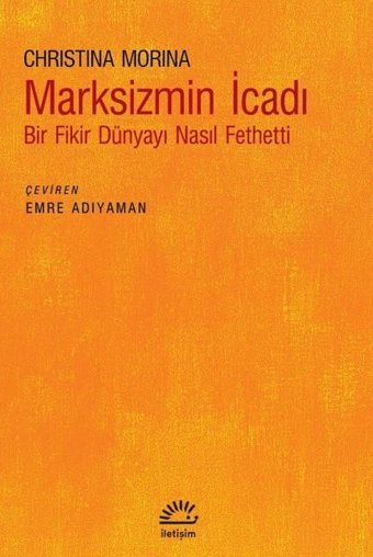 Marksizmin İcadı - Bir Fikir Dünyayı Nasıl Fethetti Christina Morina İletişim Yayınları