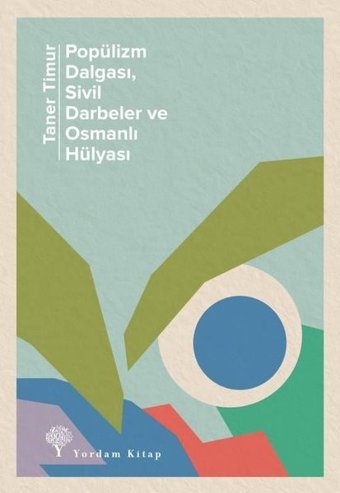 Popülizm Dalgası Sivil Darbeler ve Osmanlı Hülyası Taner Timur Yordam Kitap