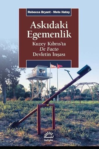 Askıdaki Egemenlik: Kuzey Kıbrısta De Facto Devletin İnşası Mete Hatay İletişim Yayınları