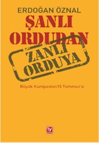 Şanlı Ordudan Zanlı Orduya Erdoğan Öznal Tekin Yayınevi