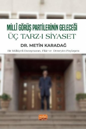 Milli Görüş Partilerinin Geleceği Üç Tarz-ı Siyaset Metin Karadağ Nobel Bilimsel Eserler