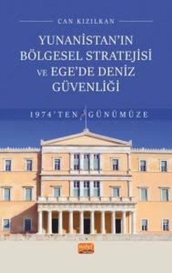 Yunanistan'ın Bölgesel Stratejisi ve Egede Deniz Güvenliği - 1974'ten Günümüze Can Kızılkan Nobel Bilimsel Eserler