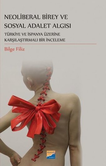 Neoliberal Birey ve Sosyal Adalet Algısı - Türkiye ve İspanya Üzerine Karşılaştırmalı Bir İnceleme Bilge Filiz Siyasal Kitabevi