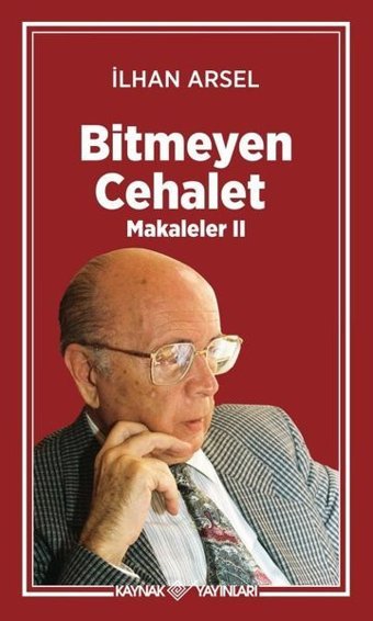Bitmeyen Cehalet - Makaleler 2 İlhan Arsel Kaynak Yayınları