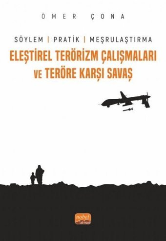 Eleştirel Terörizm Çalışmaları ve Teröre Karşı Savaş - Söylem Pratik ve Meşrulaştırma Ömer Çona Nobel Bilimsel Eserler