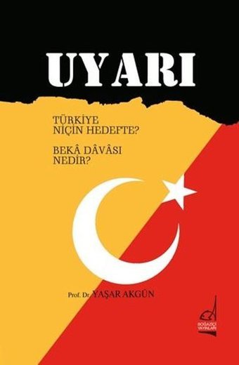 Uyarı - Türkiye Niçin Hedefte? Beka Davası Nedir? Yaşar Akgün Boğaziçi Yayınları