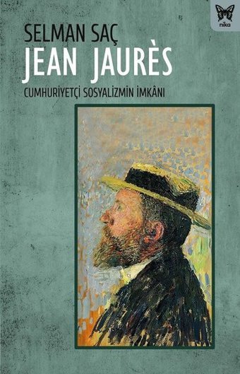 Jean Jaures: Cumhuriyetçi Sosyalizmin İmkanı Selman Saç Nika Yayınevi