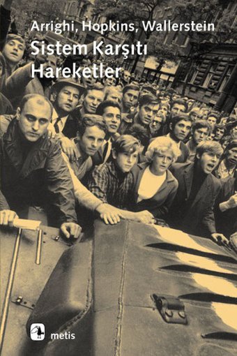 Sistem Karşıtı Hareketler Terence K. Hopkins, Immanuel Wallerstein, Giovanni Arrighi Metis Yayınları
