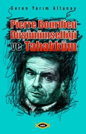 Pierre Bourdieu Düşünümselliği ve Tahakküm Seren Yarım Altunay Sobil Yayıncılık