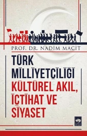 Türk Milliyetçiliği Kültürel Akıl İçtihat ve Siyaset Nadim Macit Ötüken Neşriyat