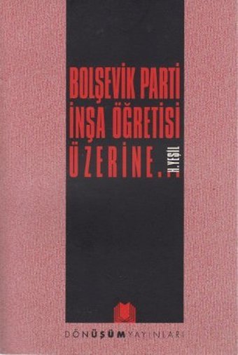 Bolşevik Parti İnşa Öğretisi Üzerine H. Yeşil Dönüşüm Yayınları