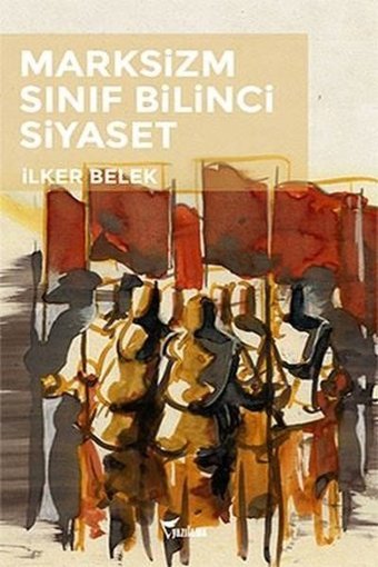Marksizm Sınıf Bilinci Siyaset İlker Belek Yazılama